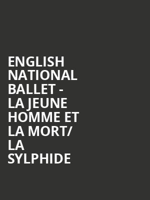 English National Ballet - La Jeune Homme et la Mort/ La Sylphide at London Coliseum